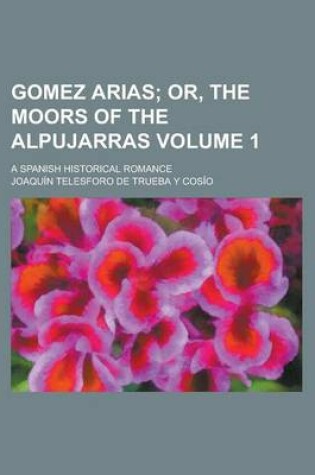 Cover of Gomez Arias; A Spanish Historical Romance Volume 1