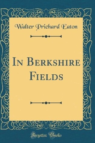 Cover of In Berkshire Fields (Classic Reprint)