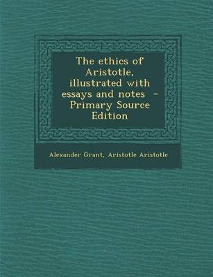 Book cover for The Ethics of Aristotle, Illustrated with Essays and Notes - Primary Source Edition