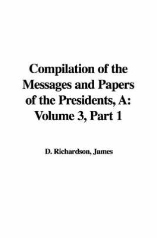 Cover of A Compilation of the Messages and Papers of the Presidents