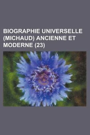 Cover of Biographie Universelle (Michaud) Ancienne Et Moderne (23 )