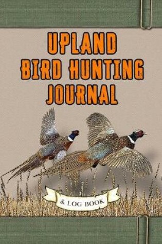 Cover of Upland Bird Hunting Journal and Log Book