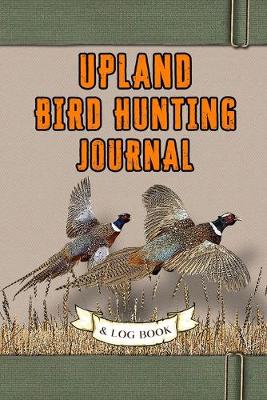 Book cover for Upland Bird Hunting Journal and Log Book