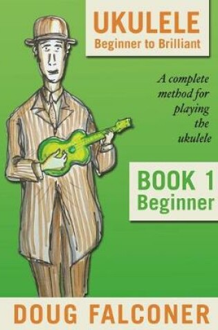 Cover of Ukulele Beginner to Brilliant Book 1