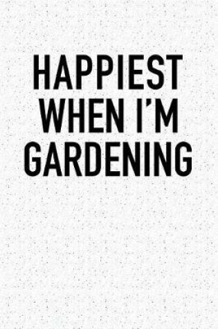 Cover of Happiest When I'm Gardening