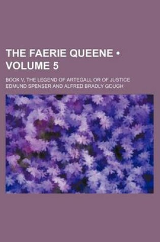 Cover of The Faerie Queene (Volume 5); Book V, the Legend of Artegall or of Justice