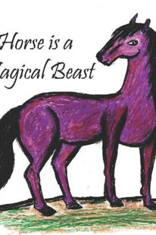 Cover of A Horse is a Magical Beast