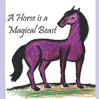 Book cover for A Horse is a Magical Beast