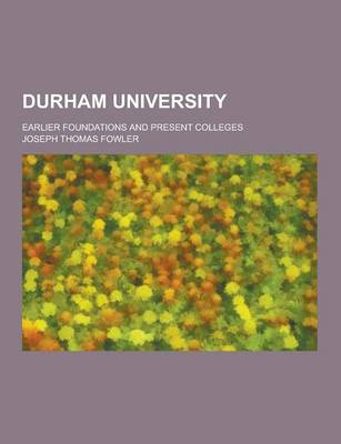 Book cover for Durham University; Earlier Foundations and Present Colleges