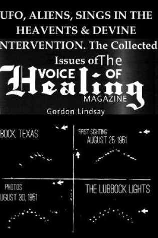 Cover of UFO, ALIENS, SINGS IN THE HEAVENTS & DEVINE INTERVENTION. The Collected Issues of The VOICE of HEALING MAGAZINE