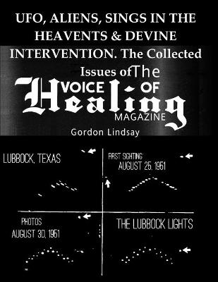 Book cover for UFO, ALIENS, SINGS IN THE HEAVENTS & DEVINE INTERVENTION. The Collected Issues of The VOICE of HEALING MAGAZINE