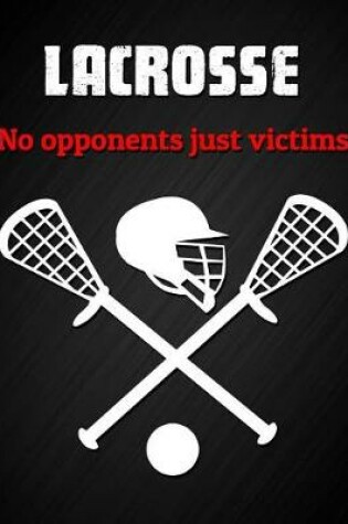 Cover of Lacrosse, No Opponents Just Victims