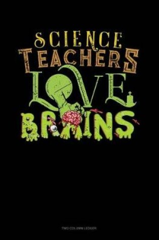 Cover of Science Teachers Love Brains