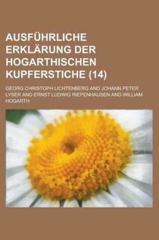 Cover of Ausfuhrliche Erklarung Der Hogarthischen Kupferstiche (14)