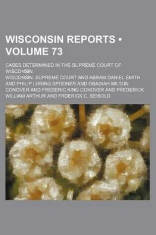 Cover of Wisconsin Reports (Volume 73); Cases Determined in the Supreme Court of Wisconsin