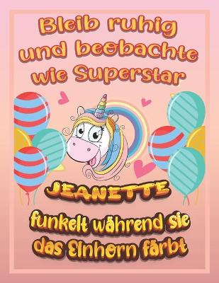 Book cover for Bleib ruhig und beobachte wie Superstar Jeanette funkelt während sie das Einhorn färbt