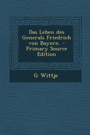 Cover of Das Leben Des Generals Friedrich Von Bayern.