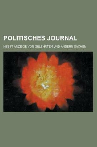 Cover of Politisches Journal; Nebst Anzeige Von Gelehrten Und Andern Sachen