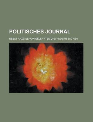 Book cover for Politisches Journal; Nebst Anzeige Von Gelehrten Und Andern Sachen