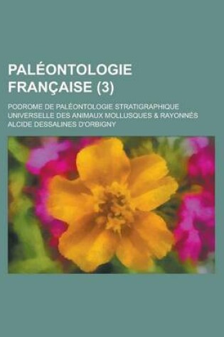 Cover of Paleontologie Francaise; Podrome de Paleontologie Stratigraphique Universelle Des Animaux Mollusques & Rayonnes (3 )