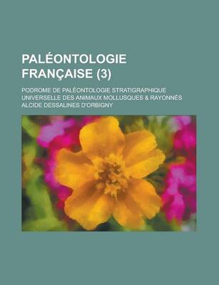 Book cover for Paleontologie Francaise; Podrome de Paleontologie Stratigraphique Universelle Des Animaux Mollusques & Rayonnes (3 )