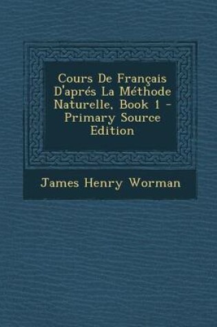 Cover of Cours de Francais D'Apres La Methode Naturelle, Book 1 - Primary Source Edition