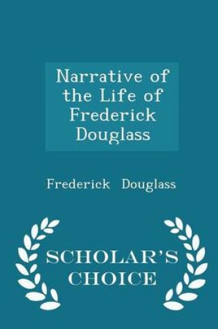 Cover of Narrative of the Life of Frederick Douglass - Scholar's Choice Edition