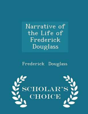 Book cover for Narrative of the Life of Frederick Douglass - Scholar's Choice Edition