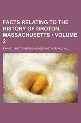 Cover of Facts Relating to the History of Groton, Massachusetts (Volume 2)