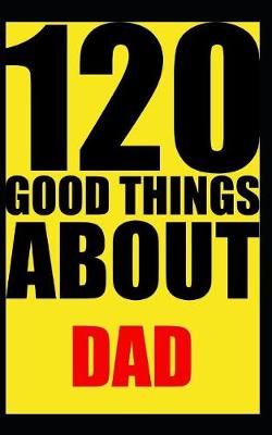 Book cover for 120 good things about dad