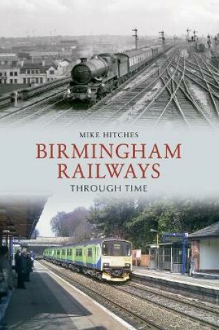 Cover of Birmingham Railways Through Time