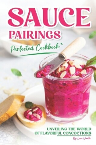 Cover of Sauce Pairings Perfected Cookbook