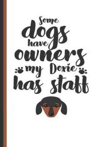 Cover of Some Dogs Have Owners My Doxie Has Staff