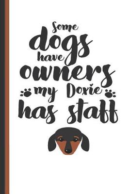 Book cover for Some Dogs Have Owners My Doxie Has Staff