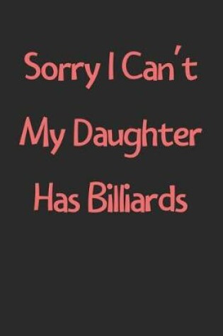 Cover of Sorry I Can't My Daughter Has Billiards