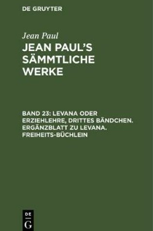 Cover of Levana Oder Erziehlehre, Drittes Bandchen. Erganzblatt Zu Levana. Freiheits-Buchlein