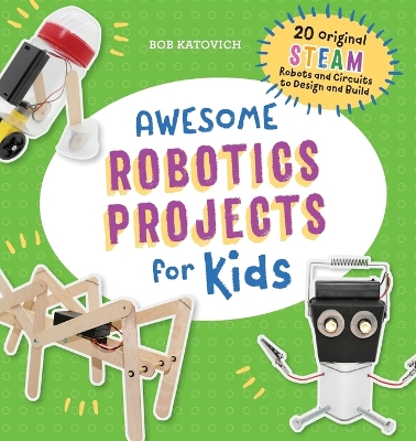 Awesome Robotics Projects for Kids by Bob Katovich