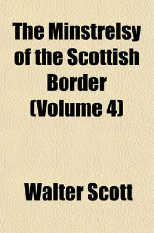 Cover of The Minstrelsy of the Scottish Border (Volume 4)