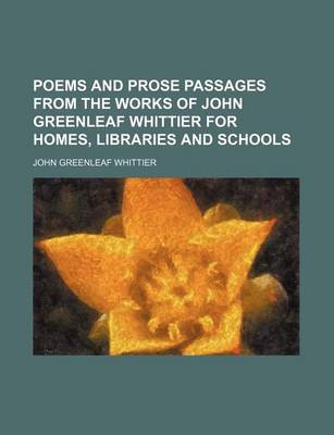 Book cover for Poems and Prose Passages from the Works of John Greenleaf Whittier for Homes, Libraries and Schools