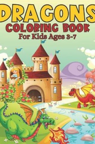 Cover of Dragons Coloring Book For Kids Ages 3-7