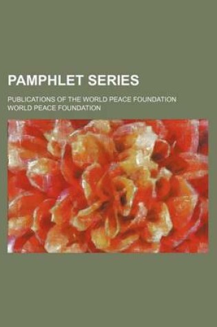 Cover of Pamphlet Series (Volume 6-7); Publications of the World Peace Foundation