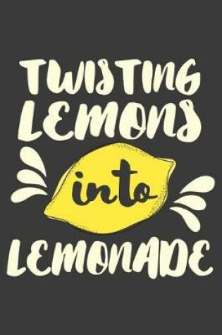 Cover of Twisting Lemons Into Lemonade