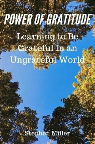 Cover of Power of Gratitude: Learning to Be Grateful In an Ungrateful World