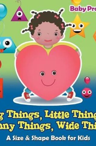 Cover of Big Things, Little Things, Skinny Things, Wide Things A Size & Shape Book for Kids