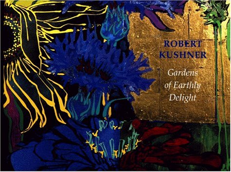 Book cover for Gardens of Earthly Delight: The Art of Robert Kushner