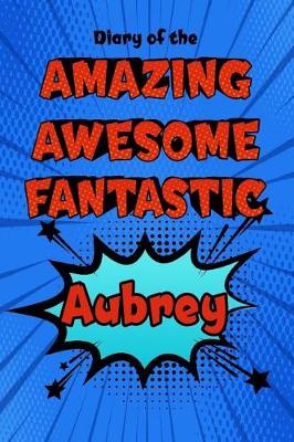 Book cover for Diary of the Amazing Awesome Fantastic Aubrey