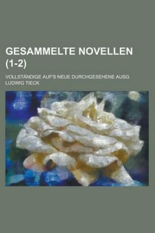 Cover of Gesammelte Novellen; Vollstandige Auf's Neue Durchgesehene Ausg (1-2)