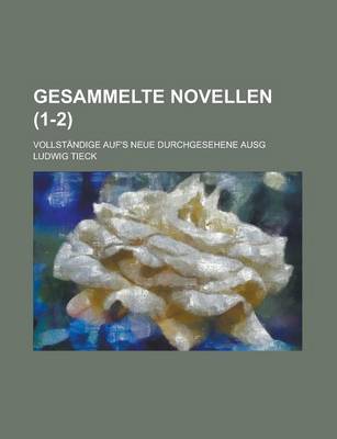 Book cover for Gesammelte Novellen; Vollstandige Auf's Neue Durchgesehene Ausg (1-2)