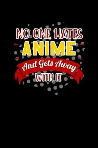 Cover of No One Hates Anime And Gets Away With It