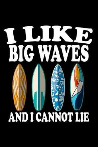 Cover of I Like Big Waves And I Cannot Lie